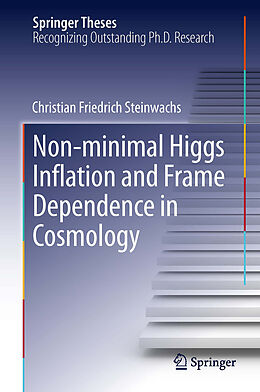 E-Book (pdf) Non-minimal Higgs Inflation and Frame Dependence in Cosmology von Christian Friedrich Steinwachs