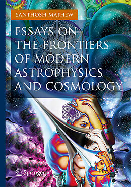 Kartonierter Einband Essays on the Frontiers of Modern Astrophysics and Cosmology von Santhosh Mathew