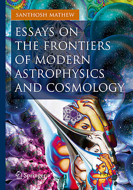 eBook (pdf) Essays on the Frontiers of Modern Astrophysics and Cosmology de Santhosh Mathew