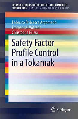 E-Book (pdf) Safety Factor Profile Control in a Tokamak von Federico Bribiesca Argomedo, Emmanuel Witrant, Christophe Prieur