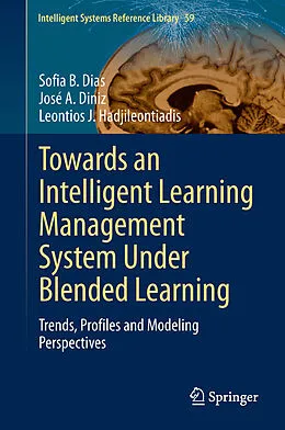 E-Book (pdf) Towards an Intelligent Learning Management System Under Blended Learning von Sofia B. Dias, José A. Diniz, Leontios J. Hadjileontiadis