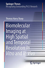 E-Book (pdf) Biomolecular Imaging at High Spatial and Temporal Resolution In Vitro and In Vivo von Thomas Harry Sharp