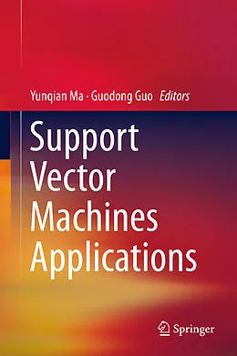 E-Book (pdf) Support Vector Machines Applications von Yunqian Ma, Guodong Guo