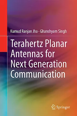 E-Book (pdf) Terahertz Planar Antennas for Next Generation Communication von Kumud Ranjan Jha, Ghanshyam Singh
