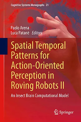 E-Book (pdf) Spatial Temporal Patterns for Action-Oriented Perception in Roving Robots II von Paolo Arena, Luca Patane