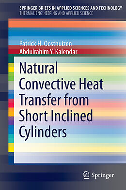 E-Book (pdf) Natural Convective Heat Transfer from Short Inclined Cylinders von Patrick H. Oosthuizen, Abdulrahim Y. Kalendar