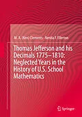 E-Book (pdf) Thomas Jefferson and his Decimals 1775-1810: Neglected Years in the History of U.S. School Mathematics von M. A. (Ken) Clements, Nerida F. Ellerton