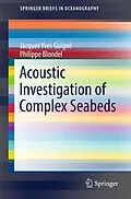 E-Book (pdf) Acoustic Investigation of Complex Seabeds von Jacques Yves Guigné, Philippe Blondel