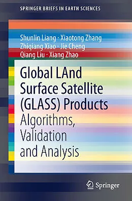 E-Book (pdf) Global LAnd Surface Satellite (GLASS) Products von Shunlin Liang, Xiaotong Zhang, Zhiqiang Xiao
