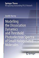 eBook (pdf) Modelling the Dissociation Dynamics and Threshold Photoelectron Spectra of Small Halogenated Molecules de Jonelle Harvey