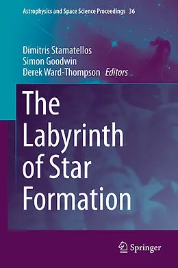E-Book (pdf) The Labyrinth of Star Formation von Dimitris Stamatellos, Simon Goodwin, Derek Ward-Thompson