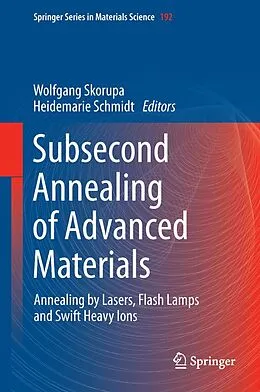 E-Book (pdf) Subsecond Annealing of Advanced Materials von Wolfgang Skorupa, Heidemarie Schmidt