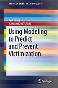 E-Book (pdf) Using Modeling to Predict and Prevent Victimization von Ken Pease, Andromachi Tseloni