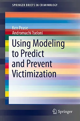 E-Book (pdf) Using Modeling to Predict and Prevent Victimization von Ken Pease, Andromachi Tseloni