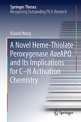 Fester Einband A Novel Heme-Thiolate Peroxygenase AaeAPO and Its Implications for C-H Activation Chemistry von Xiaoshi Wang