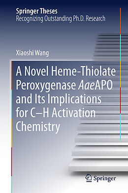 E-Book (pdf) A Novel Heme-Thiolate Peroxygenase AaeAPO and Its Implications for C-H Activation Chemistry von Xiaoshi Wang
