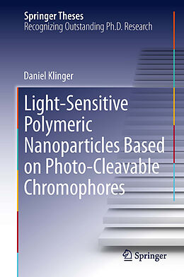 Kartonierter Einband Light-Sensitive Polymeric Nanoparticles Based on Photo-Cleavable Chromophores von Daniel Klinger
