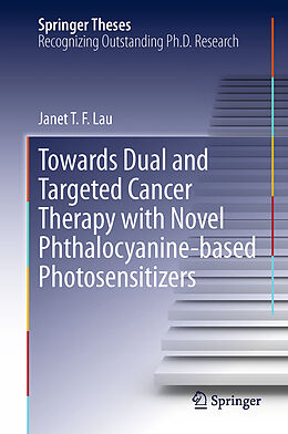 Couverture cartonnée Towards Dual and Targeted Cancer Therapy with Novel Phthalocyanine-based Photosensitizers de Janet T F Lau