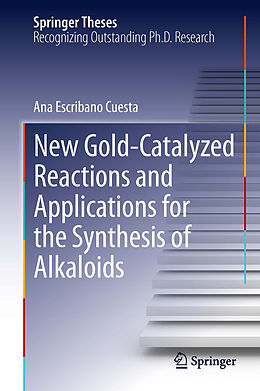 Kartonierter Einband New Gold-Catalyzed Reactions and Applications for the Synthesis of Alkaloids von Ana Escribano Cuesta