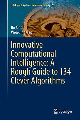 E-Book (pdf) Innovative Computational Intelligence: A Rough Guide to 134 Clever Algorithms von Bo Xing, Wen-Jing Gao