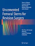 E-Book (pdf) Uncemented Femoral Stems for Revision Surgery von Pierre Le Béguec, François Canovas, Olivier Roche