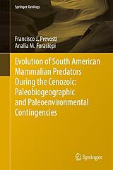 E-Book (pdf) Evolution of South American Mammalian Predators During the Cenozoic: Paleobiogeographic and Paleoenvironmental Contingencies von Francisco J. Prevosti, Analía M. Forasiepi
