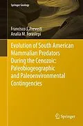 E-Book (pdf) Evolution of South American Mammalian Predators During the Cenozoic: Paleobiogeographic and Paleoenvironmental Contingencies von Francisco J. Prevosti, Analía M. Forasiepi