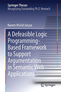 E-Book (pdf) A Defeasible Logic Programming-Based Framework to Support Argumentation in Semantic Web Applications von Naeem Khalid Janjua