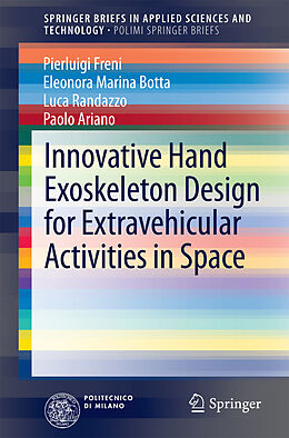 E-Book (pdf) Innovative Hand Exoskeleton Design for Extravehicular Activities in Space von Pierluigi Freni, Eleonora Marina Botta, Luca Randazzo