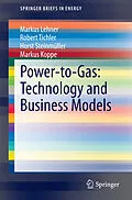 E-Book (pdf) Power-to-Gas: Technology and Business Models von Markus Lehner, Robert Tichler, Horst Steinmüller