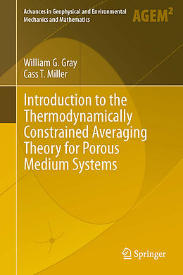 Livre Relié Introduction to the Thermodynamically Constrained Averaging Theory for Porous Medium Systems de Cass T. Miller, William G. Gray