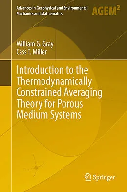 E-Book (pdf) Introduction to the Thermodynamically Constrained Averaging Theory for Porous Medium Systems von William G. Gray, Cass T. Miller
