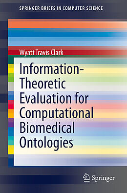 Kartonierter Einband Information-Theoretic Evaluation for Computational Biomedical Ontologies von Wyatt Travis Clark
