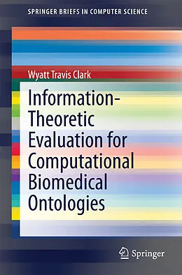 E-Book (pdf) Information-Theoretic Evaluation for Computational Biomedical Ontologies von Wyatt Travis Clark