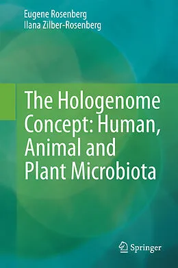 E-Book (pdf) The Hologenome Concept: Human, Animal and Plant Microbiota von Eugene Rosenberg, Ilana Zilber-Rosenberg