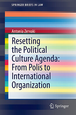 E-Book (pdf) Resetting the Political Culture Agenda: From Polis to International Organization von Antonia Zervaki