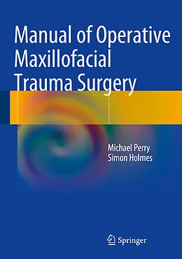 E-Book (pdf) Manual of Operative Maxillofacial Trauma Surgery von Michael Perry, Simon Holmes