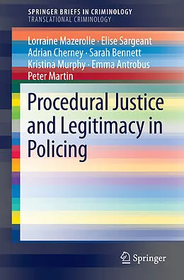E-Book (pdf) Procedural Justice and Legitimacy in Policing von Lorraine Mazerolle, Elise Sargeant, Adrian Cherney