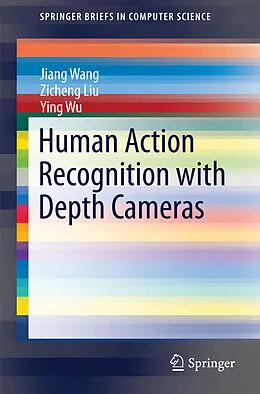 E-Book (pdf) Human Action Recognition with Depth Cameras von Jiang Wang, Zicheng Liu, Ying Wu