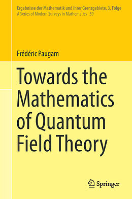 Livre Relié Towards the Mathematics of Quantum Field Theory de Frédéric Paugam