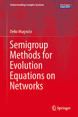 eBook (pdf) Semigroup Methods for Evolution Equations on Networks de Delio Mugnolo