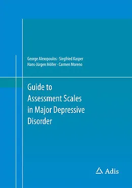 E-Book (pdf) Guide to Assessment Scales in Major Depressive Disorder von George Alexopoulos, Siegfried Kasper, Hans-Jürgen Möller