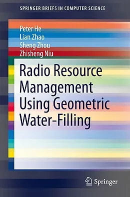 E-Book (pdf) Radio Resource Management Using Geometric Water-Filling von Peter He, Lian Zhao, Sheng Zhou