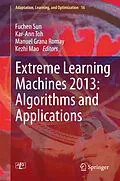 E-Book (pdf) Extreme Learning Machines 2013: Algorithms and Applications von Fuchen Sun, Kar-Ann Toh, Manuel Grana Romay