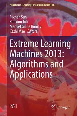 E-Book (pdf) Extreme Learning Machines 2013: Algorithms and Applications von Fuchen Sun, Kar-Ann Toh, Manuel Grana Romay