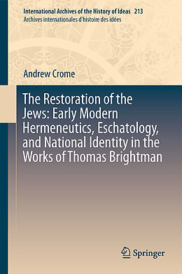 Livre Relié The Restoration of the Jews: Early Modern Hermeneutics, Eschatology, and National Identity in the Works of Thomas Brightman de Andrew Crome