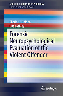 Couverture cartonnée Forensic Neuropsychological Evaluation of the Violent Offender de Lisa Lashley, Charles J. Golden