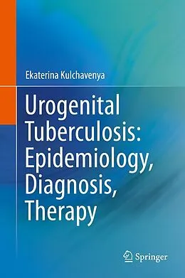 E-Book (pdf) Urogenital Tuberculosis: Epidemiology, Diagnosis, Therapy von Ekaterina Kulchavenya