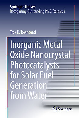 Livre Relié Inorganic Metal Oxide Nanocrystal Photocatalysts for Solar Fuel Generation from Water de Troy K. Townsend