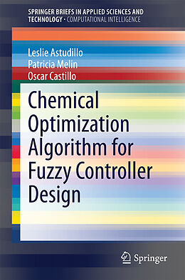 E-Book (pdf) Chemical Optimization Algorithm for Fuzzy Controller Design von Leslie Astudillo, Patricia Melin, Oscar Castillo